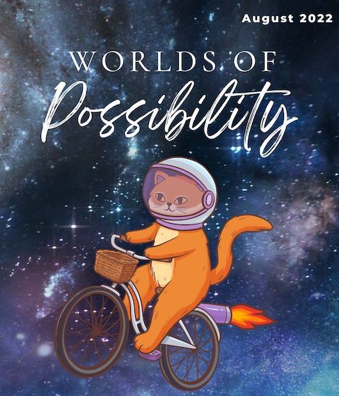 On a starry space background "Worlds of Possibility" is written in white text along with original art by Julia Kim of an orange cat riding a rocket powered bicycle.