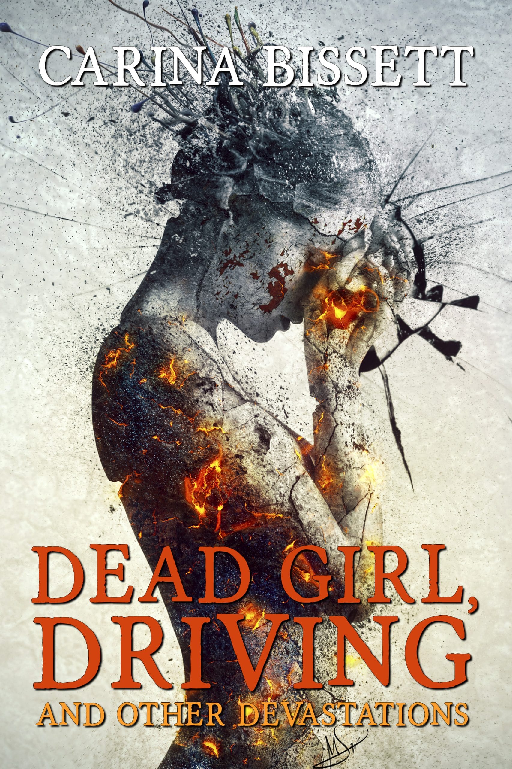 the cover of Dead Girl, Driving and Other Devastations by Carina Bissett, featuring a figure of a woman who is shattering and bursting into flames