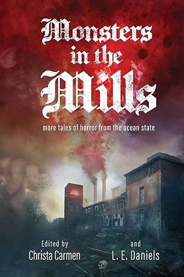 The cover of Monsters in the Mills, edited by Christa Carmen and L. E. Daniels, featuring a sinister industrial building and a railroad with a skull on the tracks