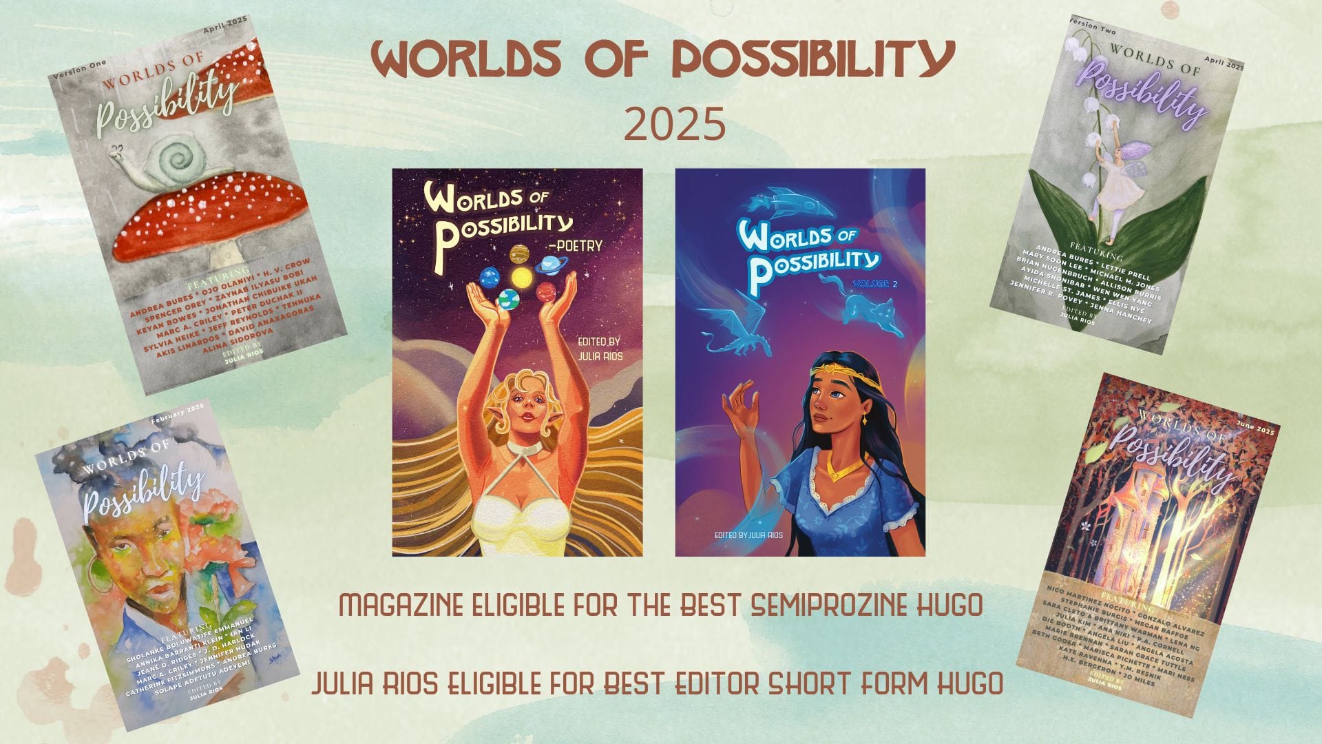 Hugo Awards eligibility graphic for Worlds of Possibility. Top reads Worlds of Possibility 2025 above the covers for Worlds of Possibility —Poetry and Worlds of Possiblity Volume 2. To the left are the February 2025 and April 2025 Version One issue covers of Worlds of Possibility. To the right are the April 2025 Version Two and June 2025 covers of Worlds of Possbility. Bottom text reads: Magazine eligible for the Best Semiprozine Hugo. Julia Rios Eligible for Best Editor Short Form Hugo
