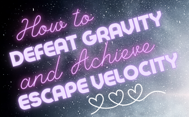 How to Defeat Gravity and Achieve Escape Velocity: a story by Miyuki Jane Pinckard