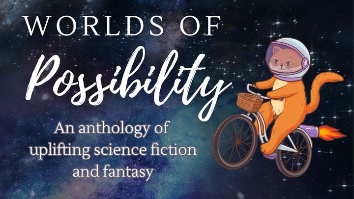 The Worlds of Possibility Anthology Kickstarter is Here!