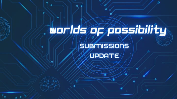 Futuristic blue blackground with white text reading: Worlds of Possibility submissions update